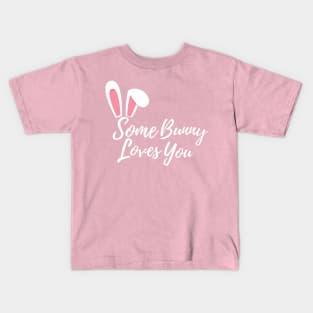 Some Bunny Loves You. Perfect Easter Basket Stuffer or Mothers Day Gift. Cute Bunny Rabbit Pun Design. Kids T-Shirt